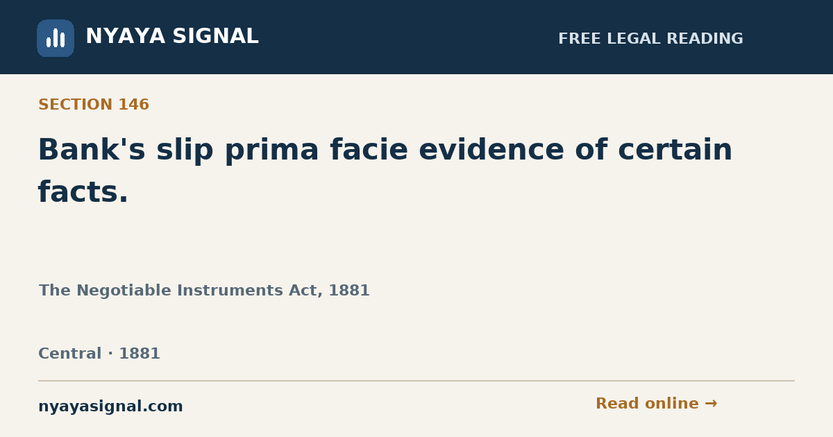 Section 146 — Bank's slip prima facie evidence of certain facts. | The Negotiable Instruments Act, 1881 | NYAYA SIGNAL