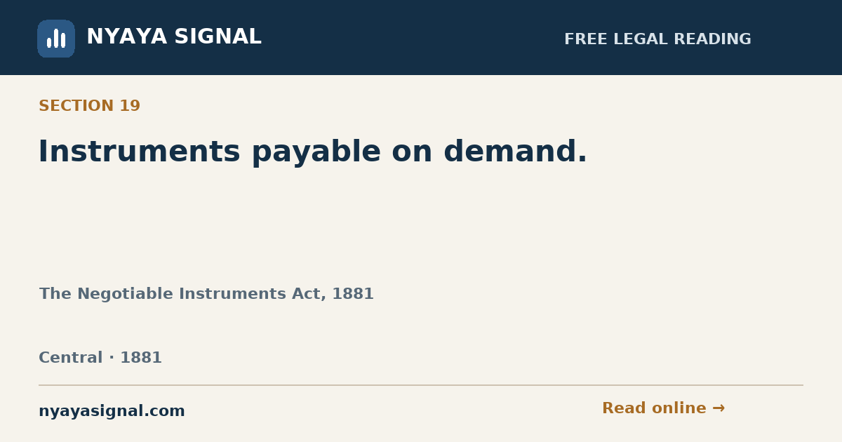 Section 19 — Instruments payable on demand. | The Negotiable Instruments Act, 1881 | NYAYA SIGNAL