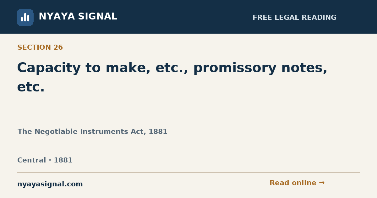 Section 26 — Capacity to make, etc., promissory notes, etc. | The Negotiable Instruments Act, 1881 | NYAYA SIGNAL