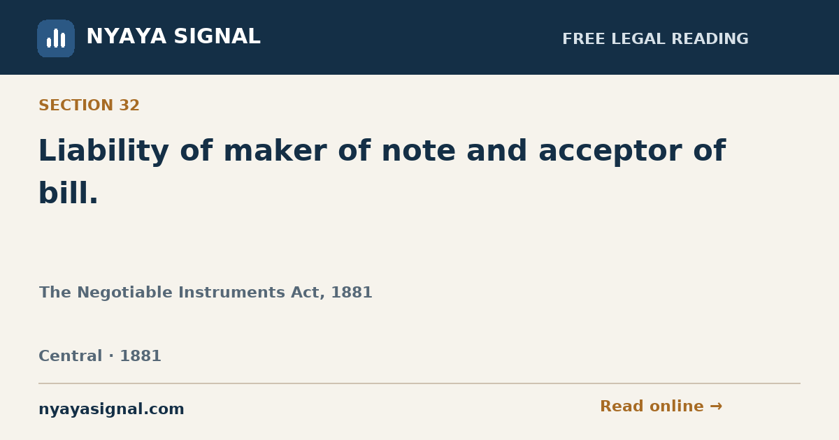 Section 32 — Liability of maker of note and acceptor of bill. | The Negotiable Instruments Act, 1881 | NYAYA SIGNAL