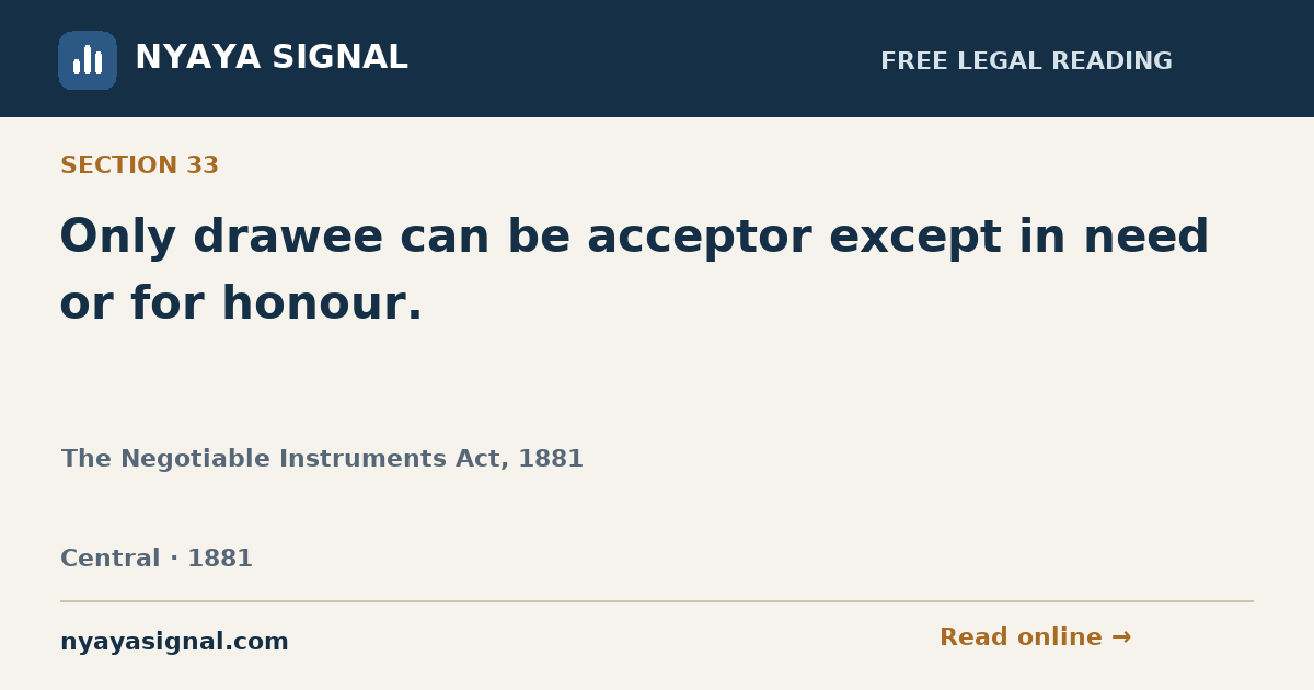 Section 33 — Only drawee can be acceptor except in need or for honour. | The Negotiable Instruments Act, 1881 | NYAYA SIGNAL