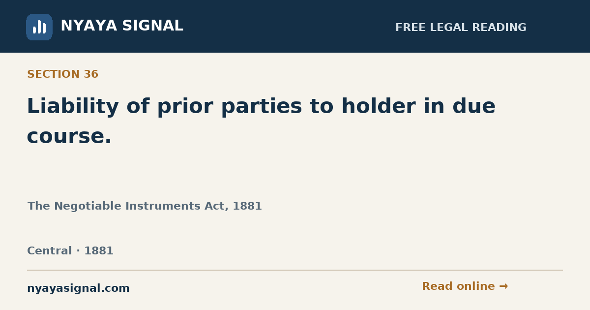 Section 36 — Liability of prior parties to holder in due course. | The Negotiable Instruments Act, 1881 | NYAYA SIGNAL