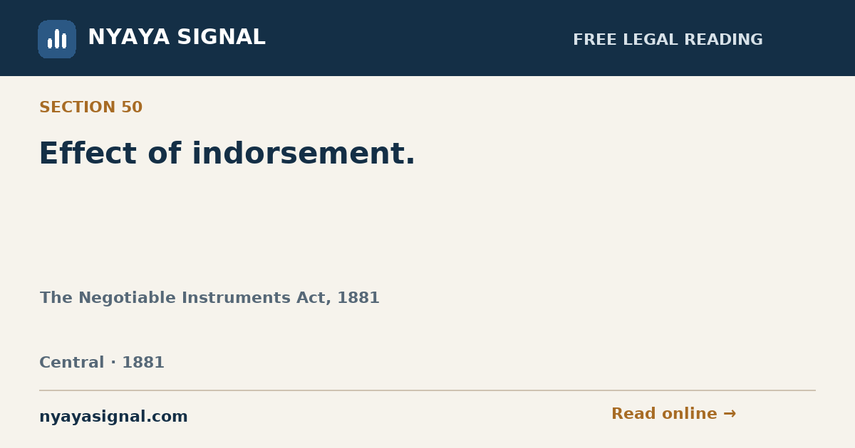 Section 50 — Effect of indorsement. | The Negotiable Instruments Act, 1881 | NYAYA SIGNAL