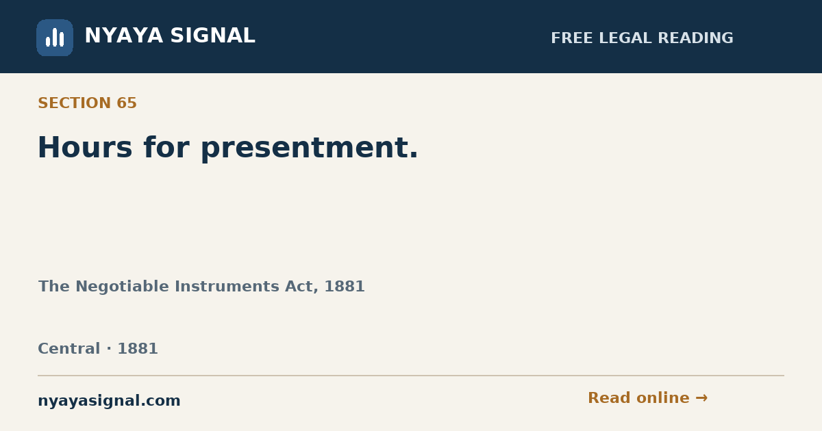 Section 65 — Hours for presentment. | The Negotiable Instruments Act, 1881 | NYAYA SIGNAL