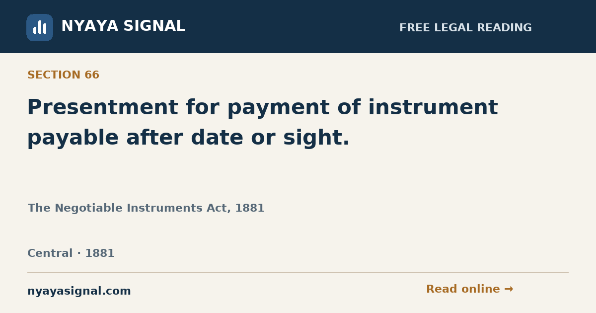 Section 66 — Presentment for payment of instrument payable after date or sight. | The Negotiable Instruments Act, 1881 | NYAYA SIGNAL