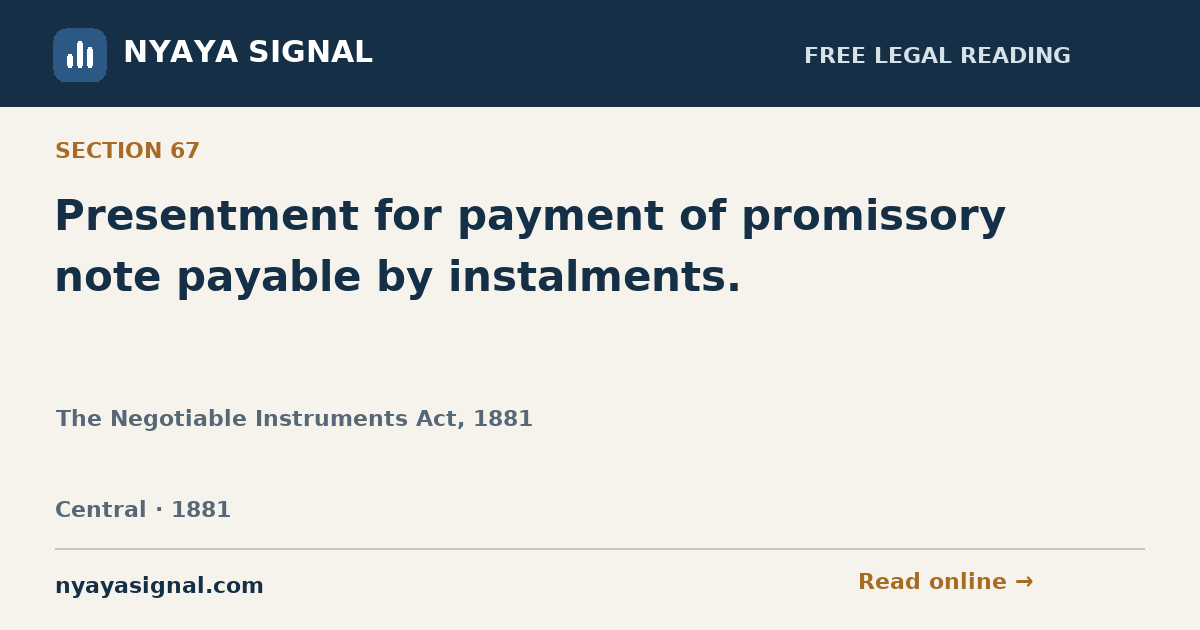 Section 67 — Presentment for payment of promissory note payable by instalments. | The Negotiable Instruments Act, 1881 | NYAYA SIGNAL