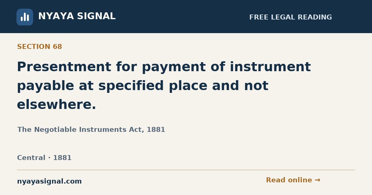 Section 68 — Presentment for payment of instrument payable at specified place and not elsewhere. | The Negotiable Instruments Act, 1881 | NYAYA SIGNAL