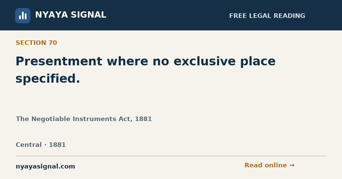 Section 70 — Presentment where no exclusive place specified. | The Negotiable Instruments Act, 1881 | NYAYA SIGNAL