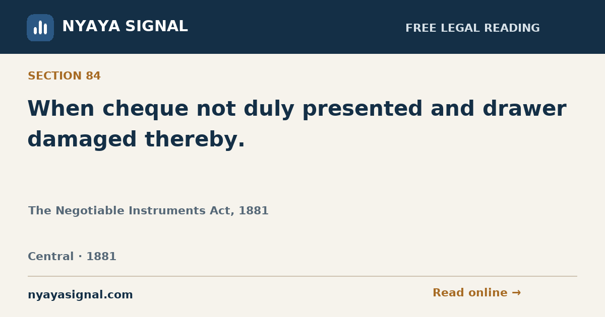 Section 84 — When cheque not duly presented and drawer damaged thereby. | The Negotiable Instruments Act, 1881 | NYAYA SIGNAL