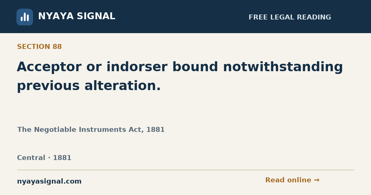 Section 88 — Acceptor or indorser bound notwithstanding previous alteration. | The Negotiable Instruments Act, 1881 | NYAYA SIGNAL