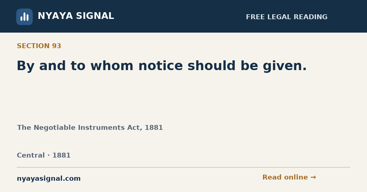 Section 93 — By and to whom notice should be given. | The Negotiable Instruments Act, 1881 | NYAYA SIGNAL