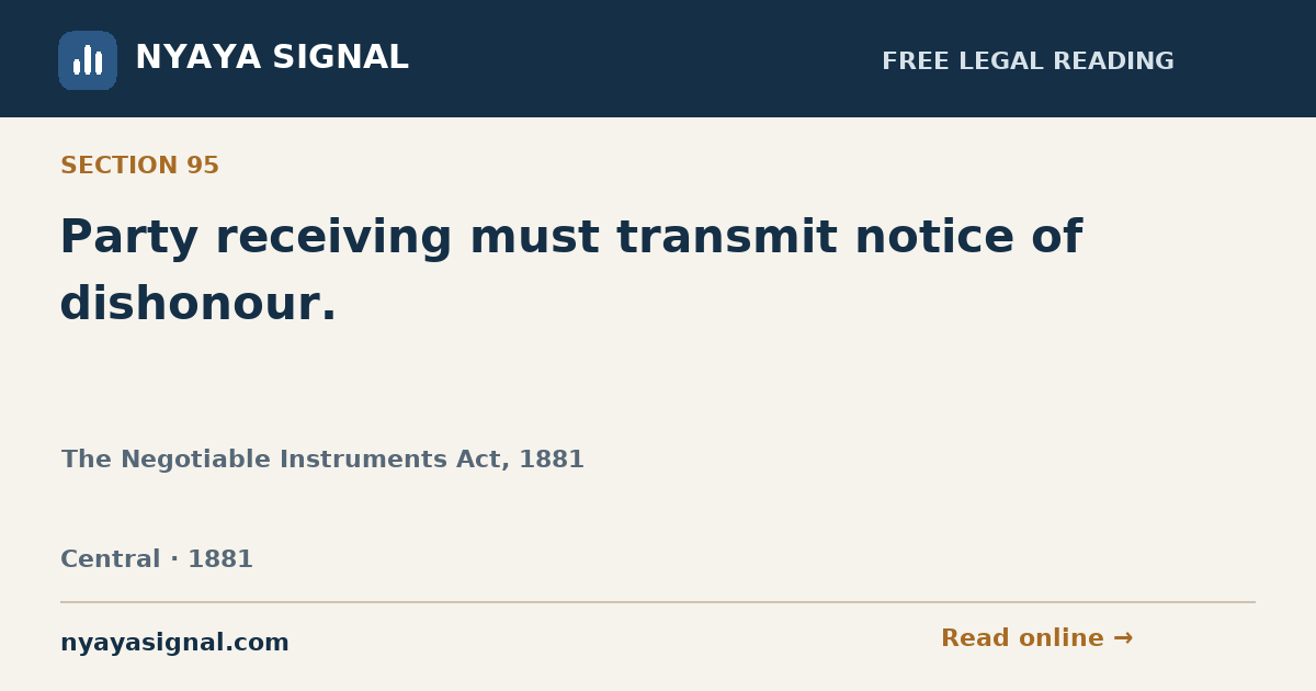 Section 95 — Party receiving must transmit notice of dishonour. | The Negotiable Instruments Act, 1881 | NYAYA SIGNAL