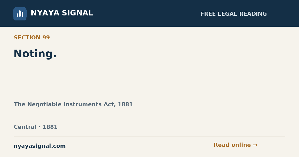 Section 99 — Noting. | The Negotiable Instruments Act, 1881 | NYAYA SIGNAL