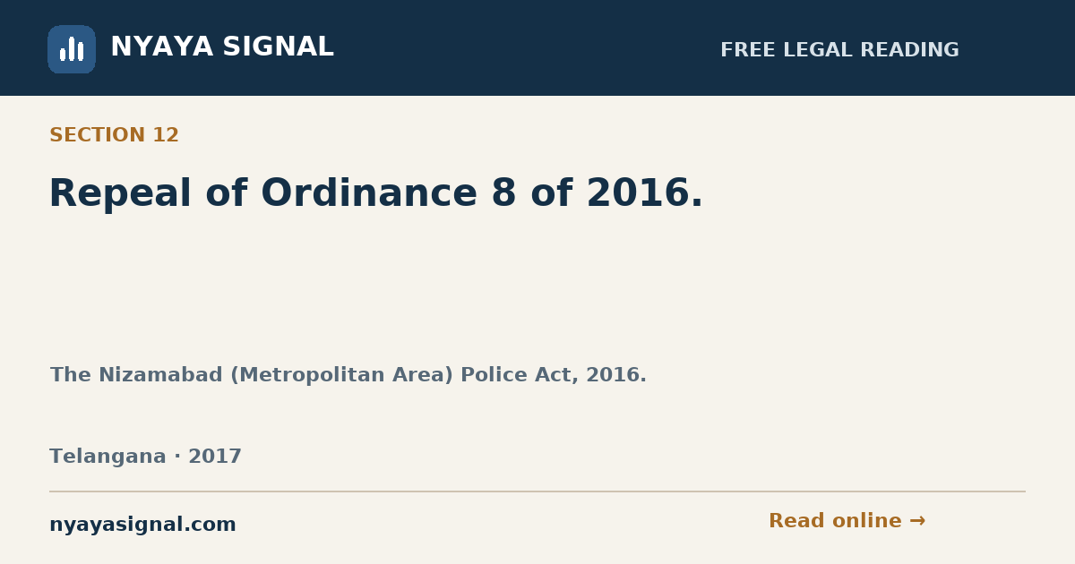 Section 12 — Repeal of Ordinance 8 of 2016. | The Nizamabad (Metropolitan Area) Police Act, 2016. | NYAYA SIGNAL