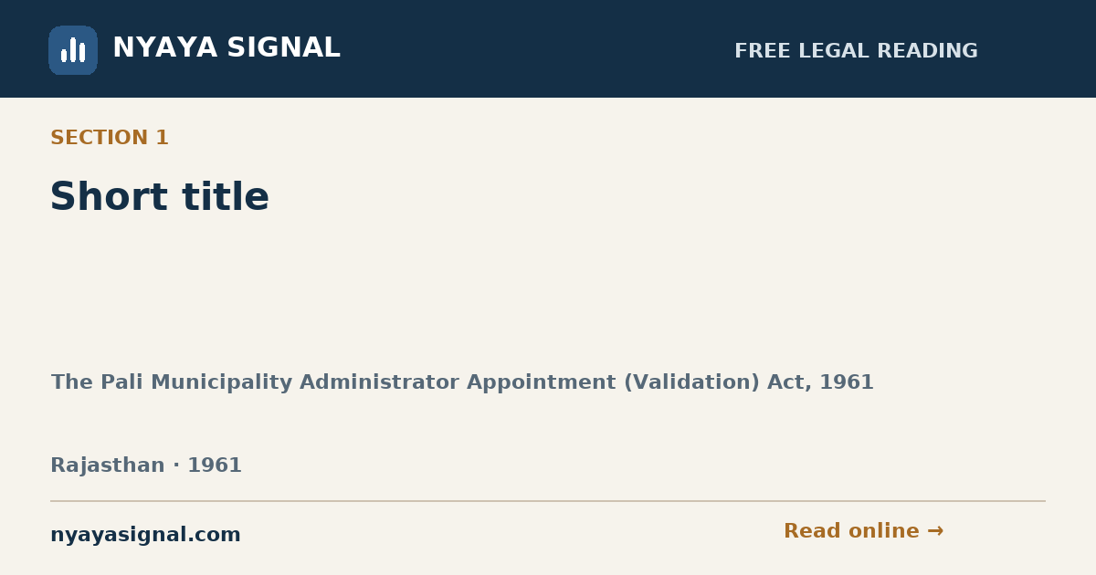 Section 1 — Short title | The Pali Municipality Administrator Appointment (Validation) Act, 1961 | NYAYA SIGNAL