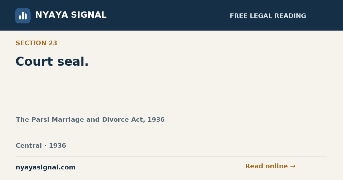 Section 23 — Court seal. | The Parsi Marriage and Divorce Act, 1936 | NYAYA SIGNAL