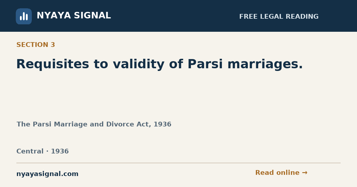 Section 3 — Requisites to validity of Parsi marriages. | The Parsi Marriage and Divorce Act, 1936 | NYAYA SIGNAL