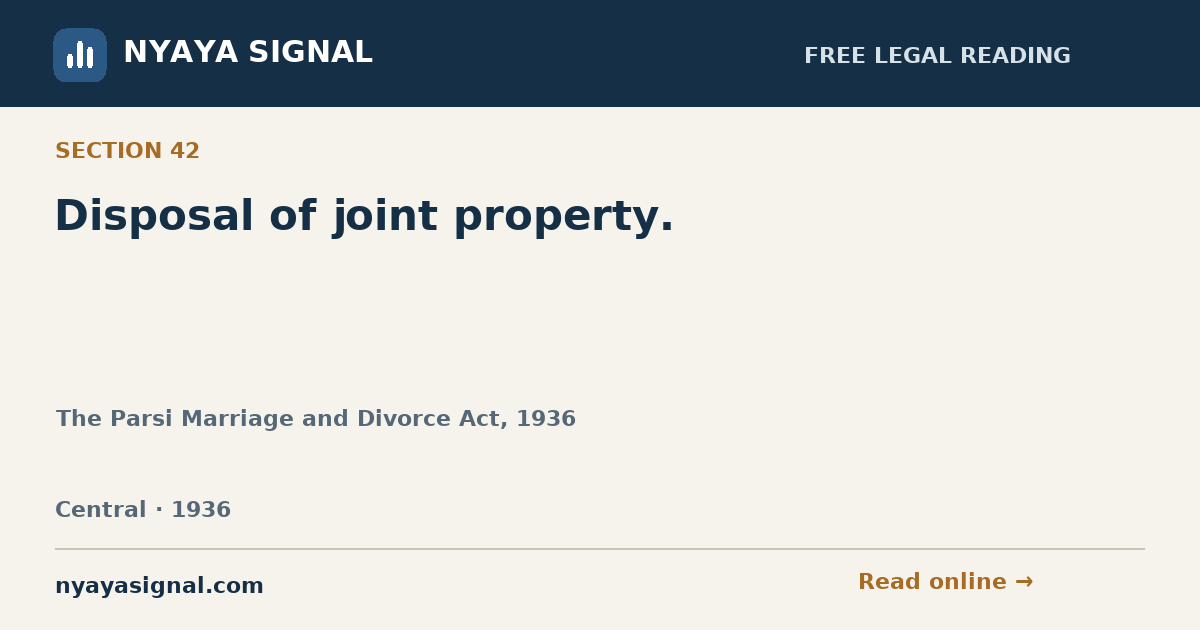 Section 42 — Disposal of joint property. | The Parsi Marriage and Divorce Act, 1936 | NYAYA SIGNAL