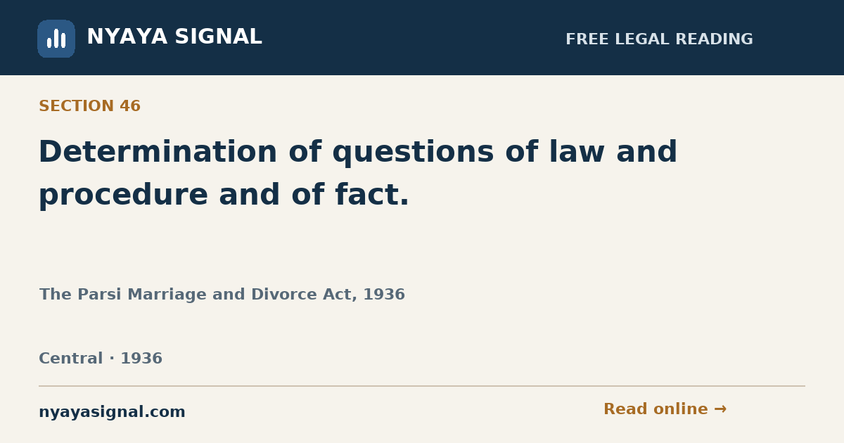 Section 46 — Determination of questions of law and procedure and of fact. | The Parsi Marriage and Divorce Act, 1936 | NYAYA SIGNAL