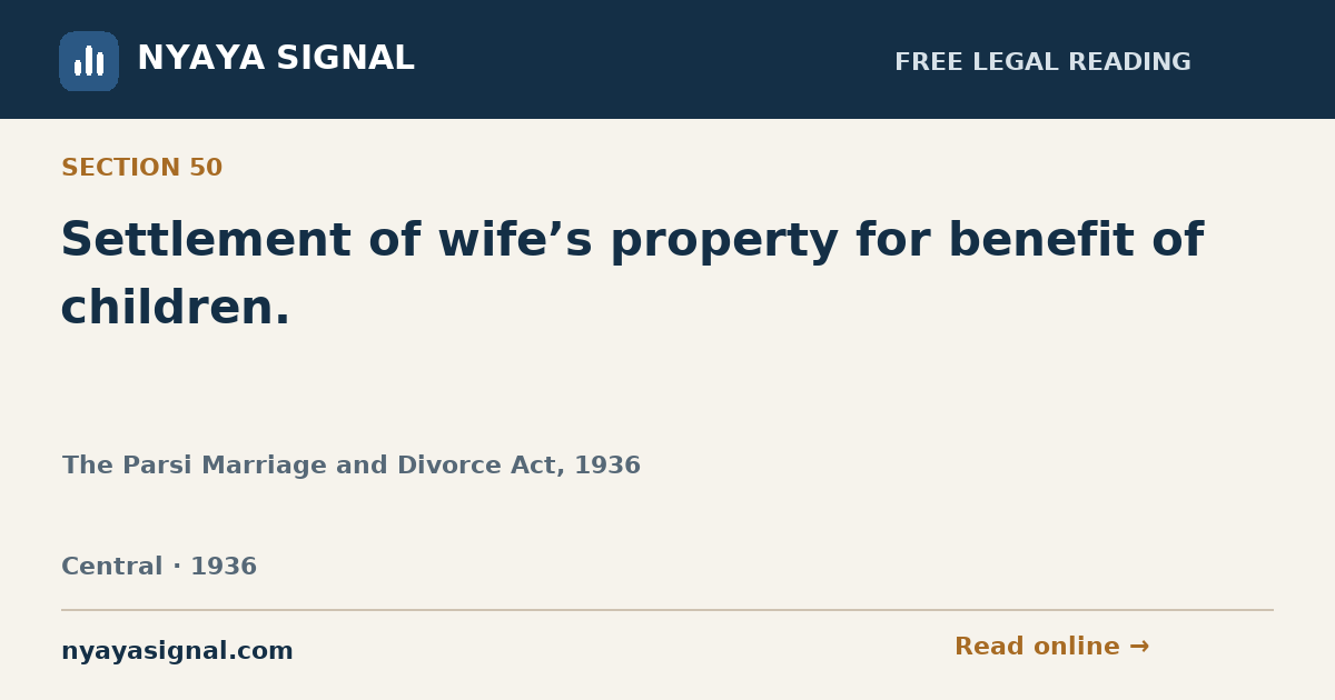 Section 50 — Settlement of wife’s property for benefit of children. | The Parsi Marriage and Divorce Act, 1936 | NYAYA SIGNAL