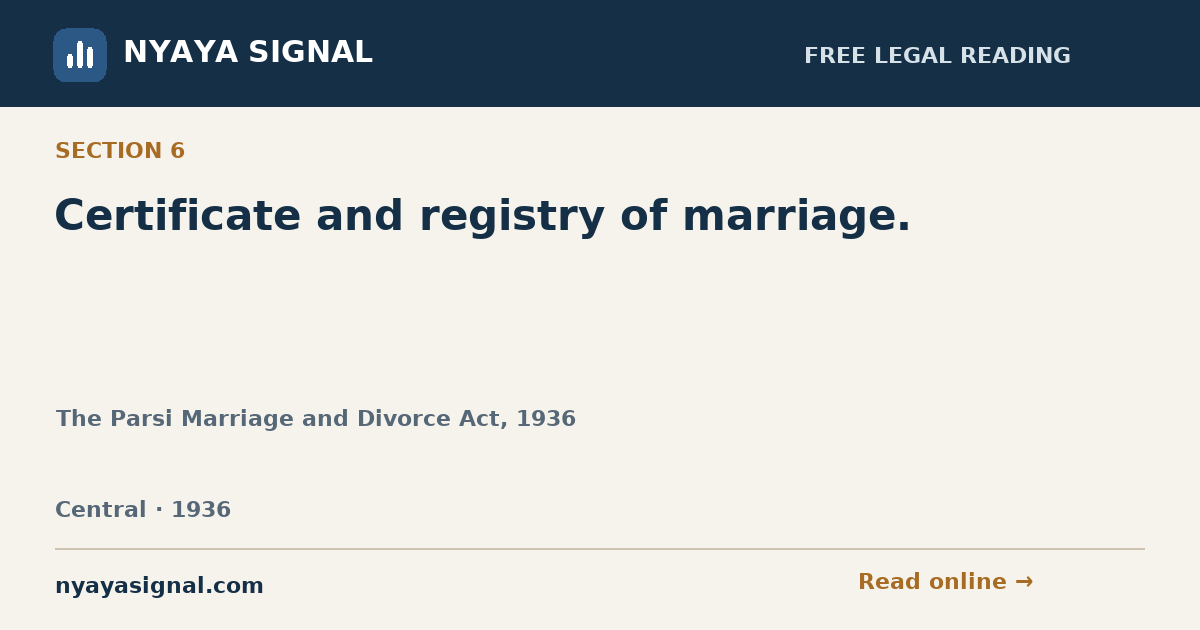 Section 6 — Certificate and registry of marriage. | The Parsi Marriage and Divorce Act, 1936 | NYAYA SIGNAL