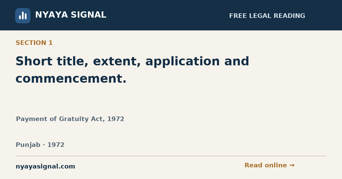 Section 1 — Short title, extent, application and commencement. | Payment of Gratuity Act, 1972 | NYAYA SIGNAL