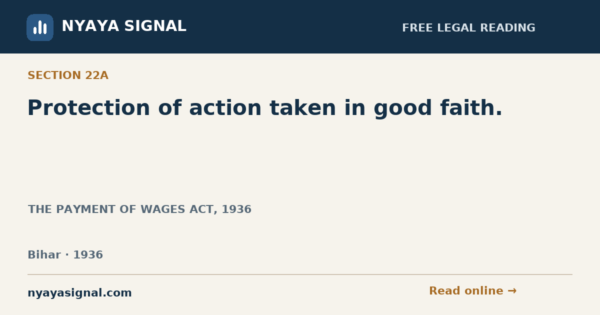 Section 22A — Protection of action taken in good faith. | THE PAYMENT OF WAGES ACT, 1936 | NYAYA SIGNAL