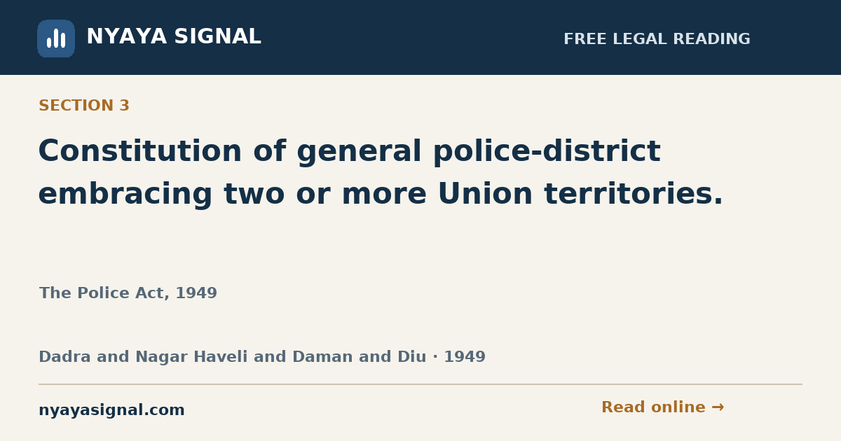Section 3 — Constitution of general police-district embracing two or more Union territories. | The Police Act, 1949 | NYAYA SIGNAL