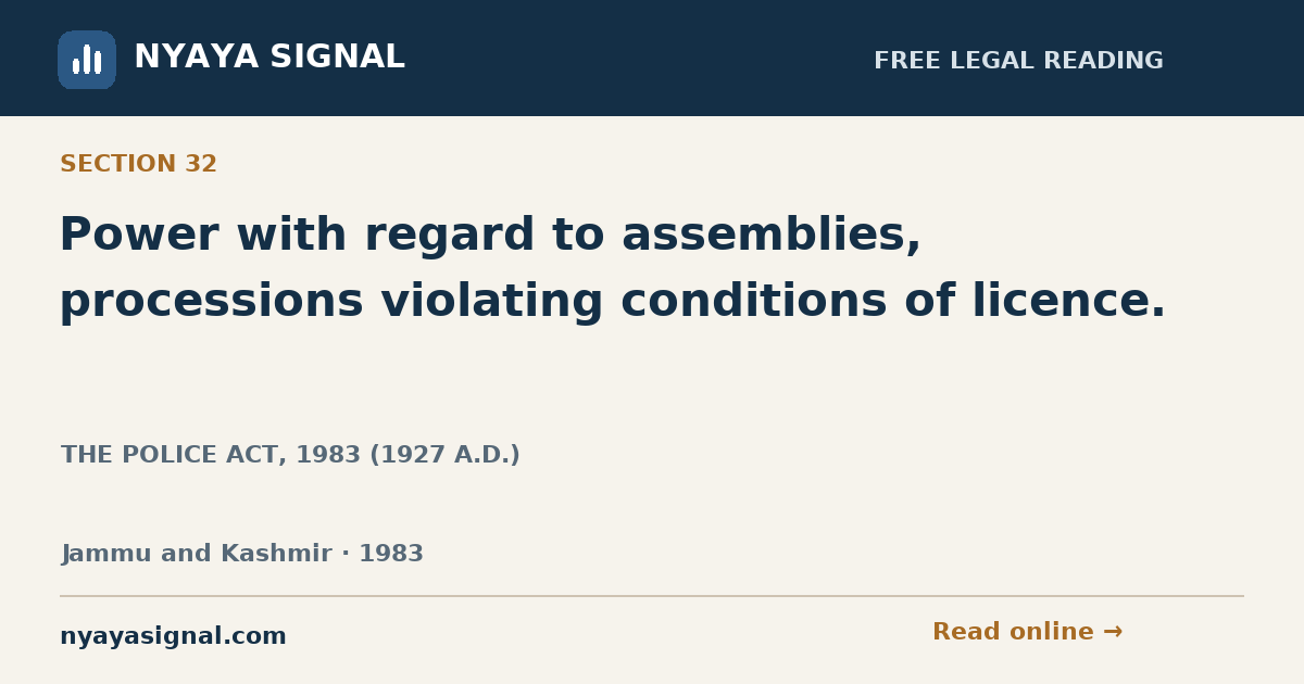 Section 32 — Power with regard to assemblies, processions violating conditions of licence. | THE POLICE ACT, 1983 (1927 A.D.) | NYAYA SIGNAL