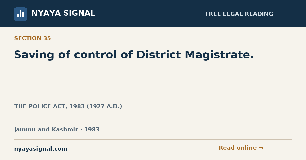 Section 35 — Saving of control of District Magistrate. | THE POLICE ACT, 1983 (1927 A.D.) | NYAYA SIGNAL
