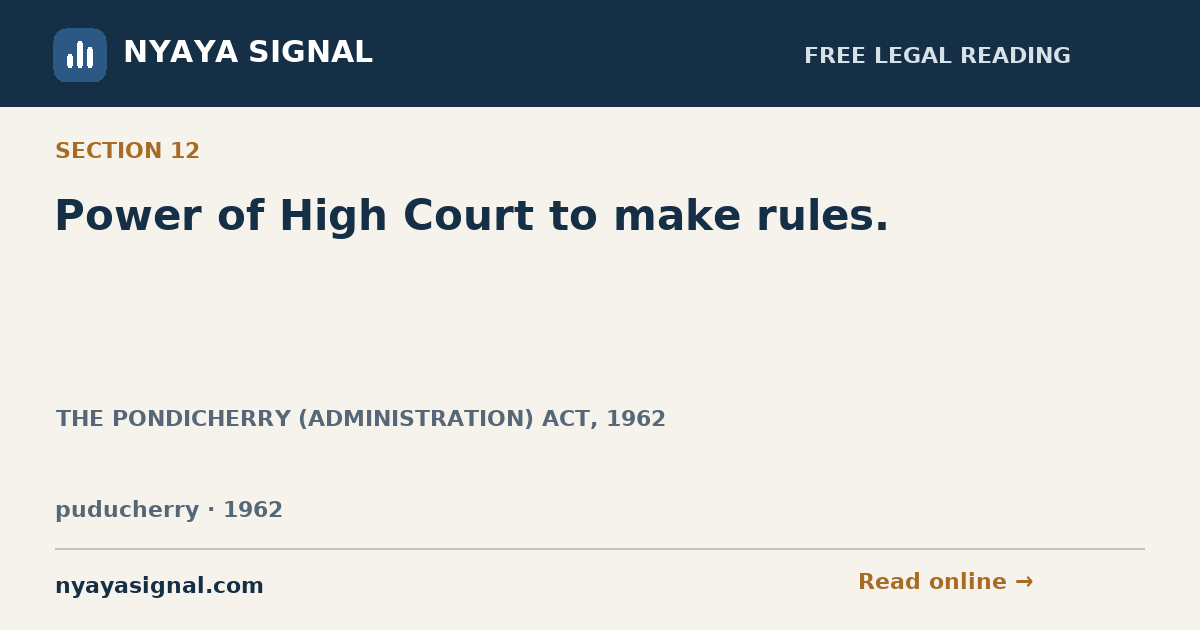 Section 12 — Power of High Court to make rules. | THE PONDICHERRY (ADMINISTRATION) ACT, 1962 | NYAYA SIGNAL