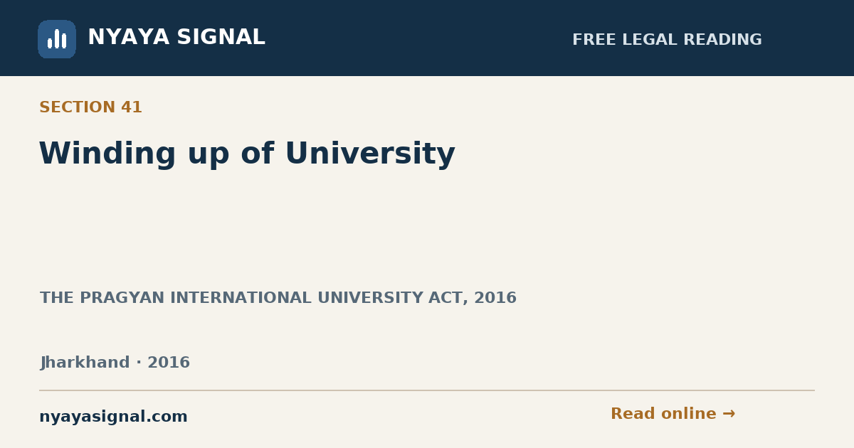 Section 41 — Winding up of University | THE PRAGYAN INTERNATIONAL UNIVERSITY ACT, 2016 | NYAYA SIGNAL