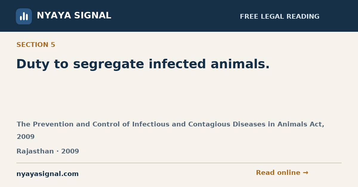 Section 5 — Duty to segregate infected animals. | The Prevention and Control of Infectious and Contagious Diseases in Animals Act, 2009 | NYAYA SIGNAL