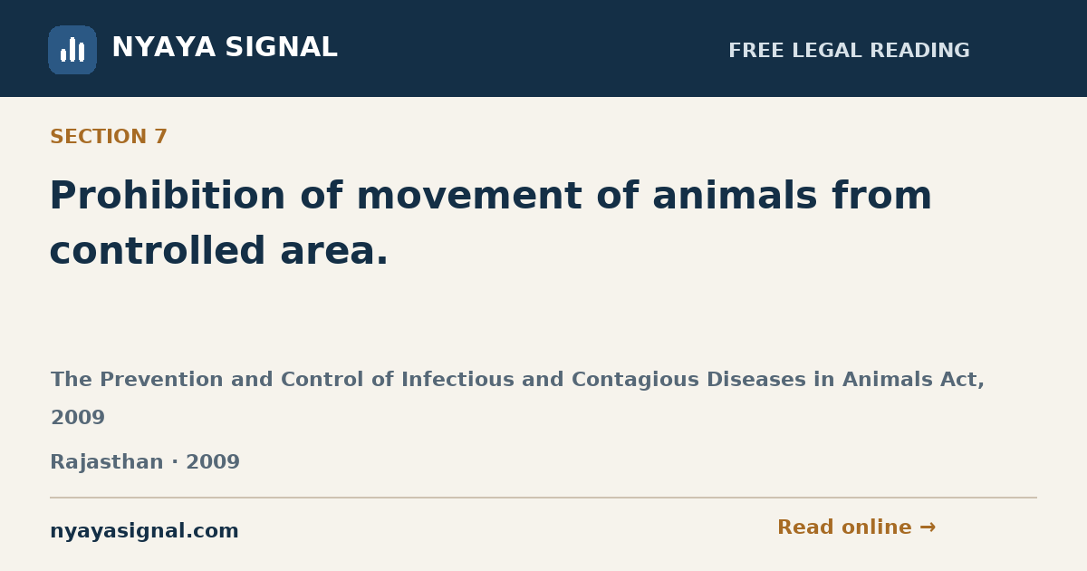Section 7 — Prohibition of movement of animals from controlled area. | The Prevention and Control of Infectious and Contagious Diseases in Animals Act, 2009 | NYAYA SIGNAL