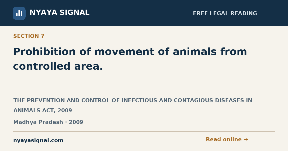 Section 7 — Prohibition of movement of animals from controlled area. | THE PREVENTION AND CONTROL OF INFECTIOUS AND CONTAGIOUS DISEASES IN ANIMALS ACT, 2009 | NYAYA SIGNAL