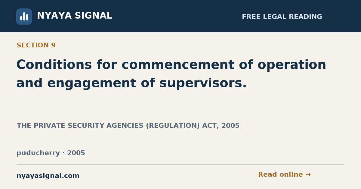 Section 9 — Conditions for commencement of operation and engagement of supervisors. | THE PRIVATE SECURITY AGENCIES (REGULATION) ACT, 2005 | NYAYA SIGNAL