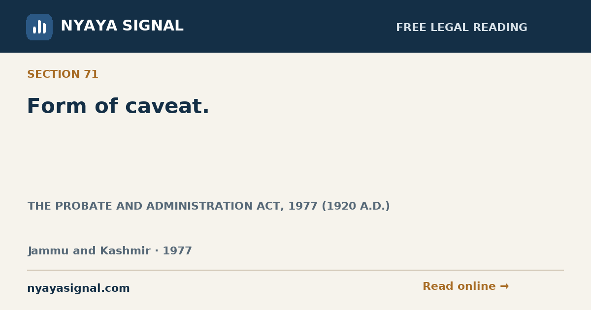 Section 71 — Form of caveat. | THE PROBATE AND ADMINISTRATION ACT, 1977 (1920 A.D.) | NYAYA SIGNAL