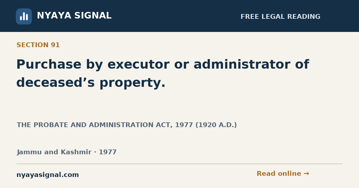 Section 91 — Purchase by executor or administrator of deceased’s property. | THE PROBATE AND ADMINISTRATION ACT, 1977 (1920 A.D.) | NYAYA SIGNAL
