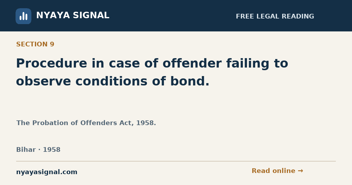 Section 9 — Procedure in case of offender failing to observe conditions of bond. | The Probation of Offenders Act, 1958. | NYAYA SIGNAL