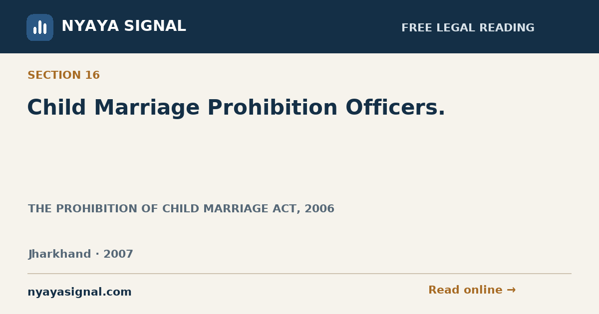 Section 16 — Child Marriage Prohibition Officers. | THE PROHIBITION OF CHILD MARRIAGE ACT, 2006 | NYAYA SIGNAL