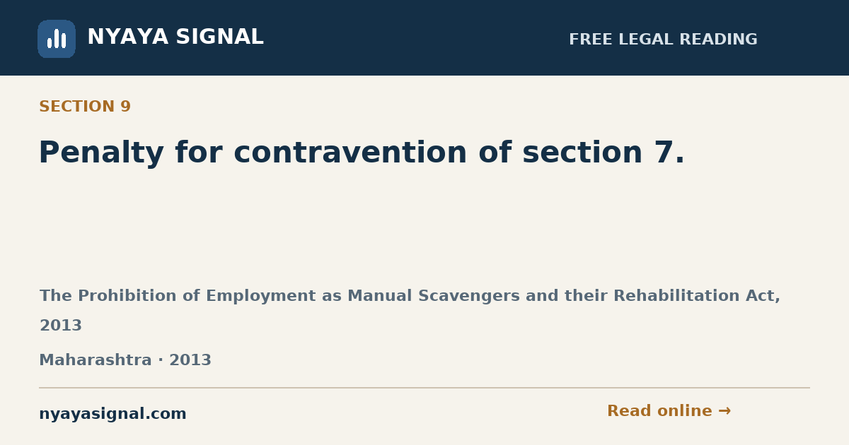 Section 9 — Penalty for contravention of section 7. | The Prohibition of Employment as Manual Scavengers and their Rehabilitation Act, 2013 | NYAYA SIGNAL
