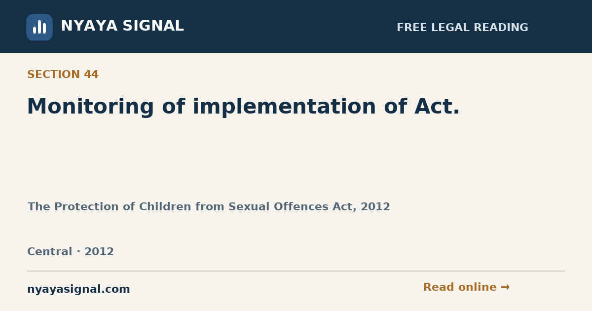 Section 44 — Monitoring of implementation of Act. | The Protection of Children from Sexual Offences Act, 2012 | NYAYA SIGNAL