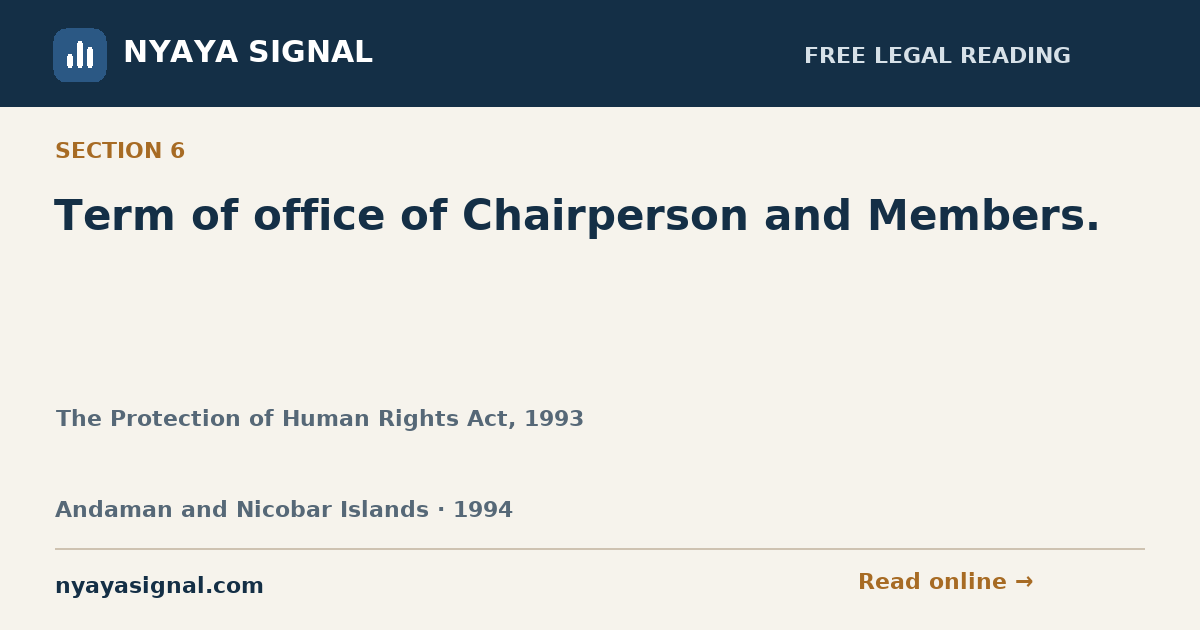 Section 6 — Term of office of Chairperson and Members. | The Protection of Human Rights Act, 1993 | NYAYA SIGNAL