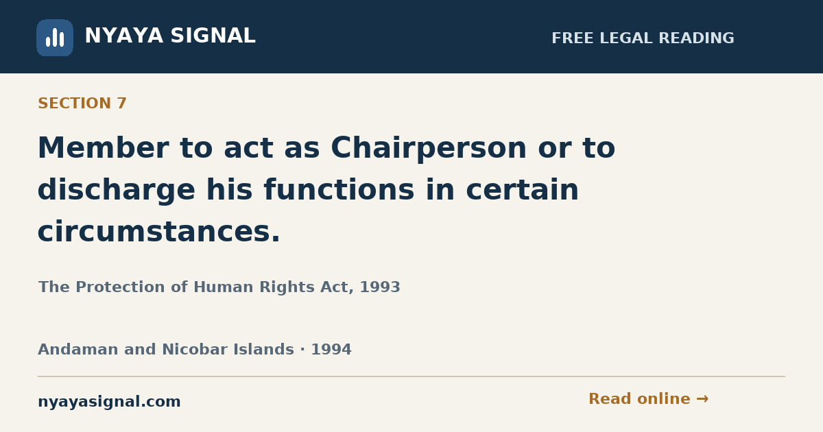 Section 7 — Member to act as Chairperson or to discharge his functions in certain circumstances. | The Protection of Human Rights Act, 1993 | NYAYA SIGNAL