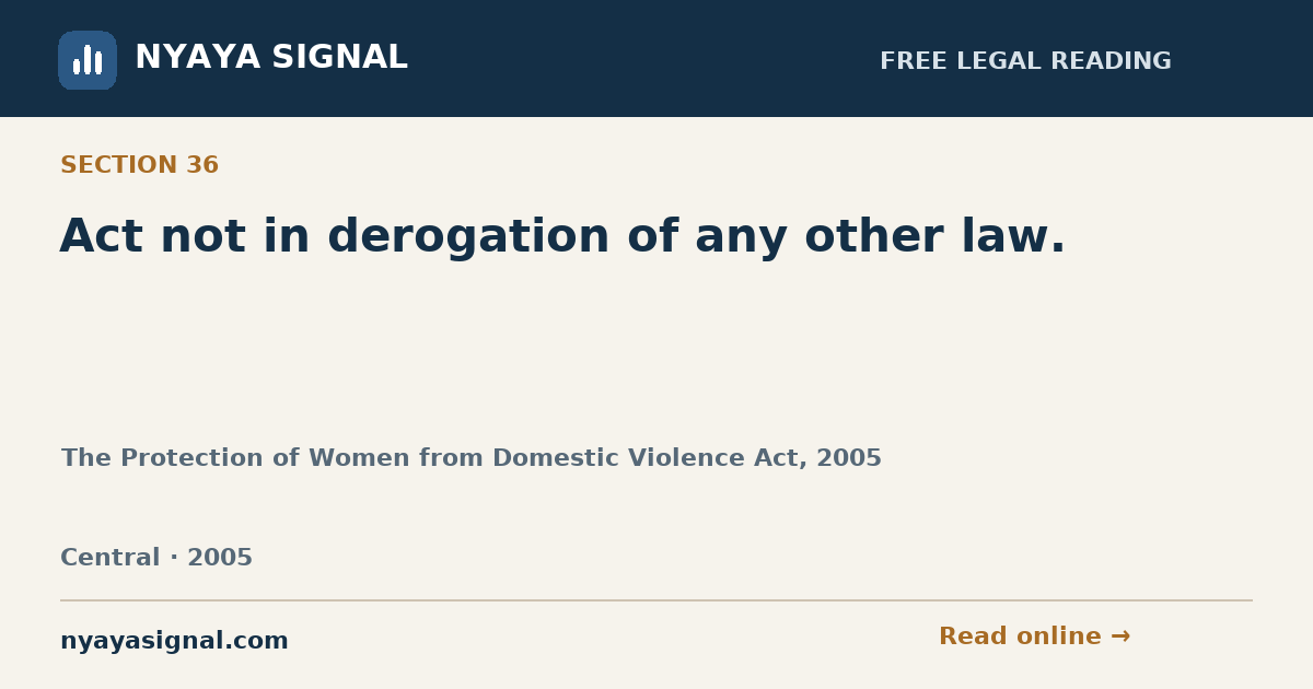 Section 36 — Act not in derogation of any other law. | The Protection of Women from Domestic Violence Act, 2005 | NYAYA SIGNAL