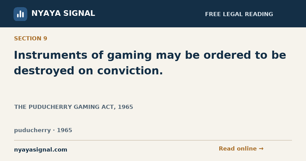 Section 9 — Instruments of gaming may be ordered to be destroyed on conviction. | THE PUDUCHERRY GAMING ACT, 1965 | NYAYA SIGNAL