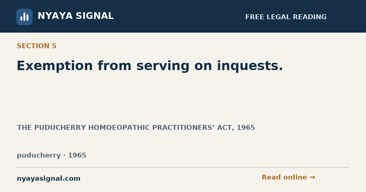 Section 5 — Exemption from serving on inquests. | THE PUDUCHERRY HOMOEOPATHIC PRACTITIONERS’ ACT, 1965 | NYAYA SIGNAL