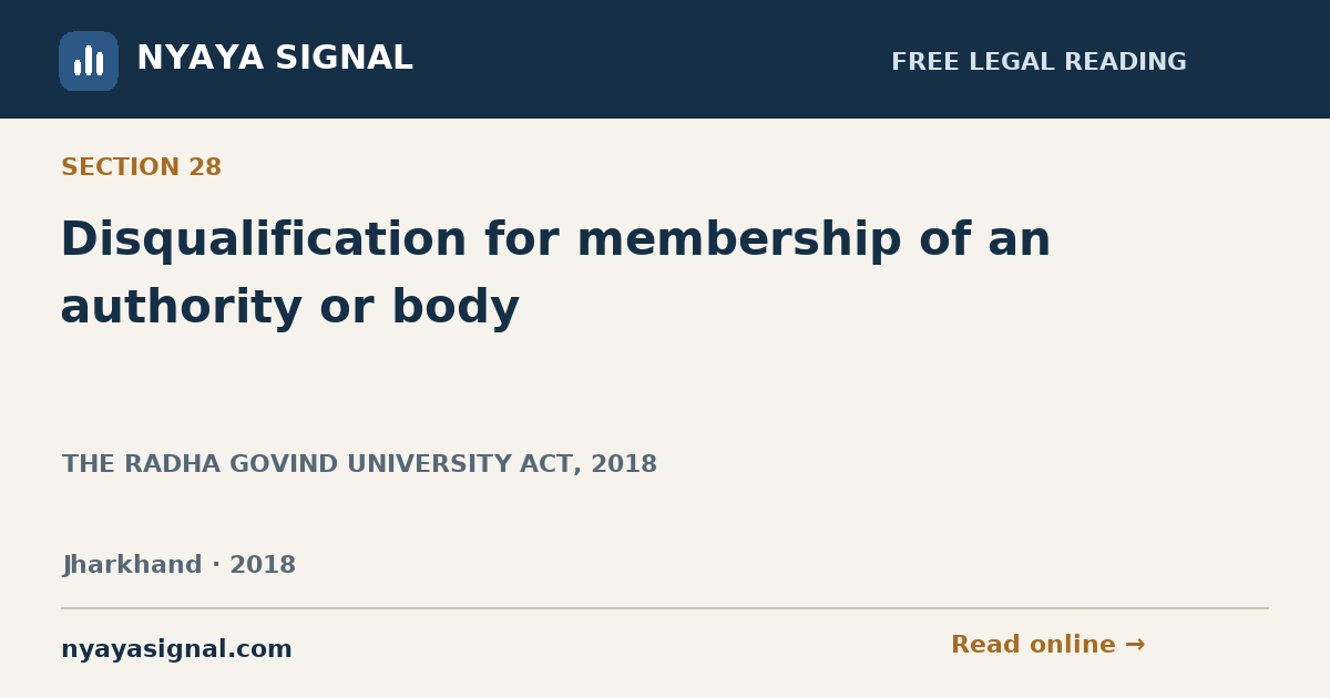 Section 28 — Disqualification for membership of an authority or body | THE RADHA GOVIND UNIVERSITY ACT, 2018 | NYAYA SIGNAL