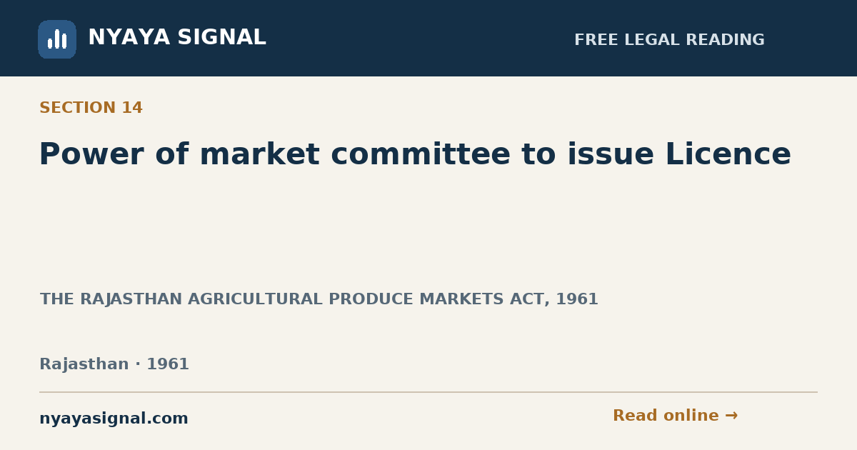 Section 14 — Power of market committee to issue Licence | THE RAJASTHAN AGRICULTURAL PRODUCE MARKETS ACT, 1961 | NYAYA SIGNAL