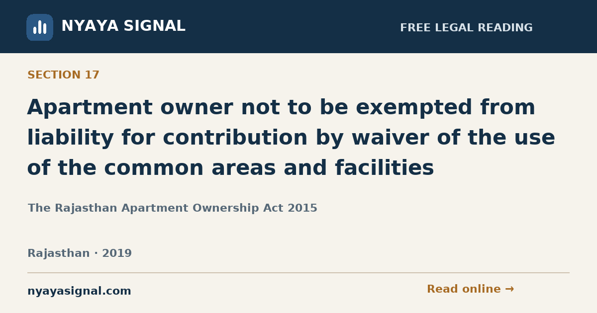Section 17 — Apartment owner not to be exempted from liability for contribution by waiver of the use of the common areas and facilities | The Rajasthan Apartment Ownership Act 2015 | NYAYA SIGNAL